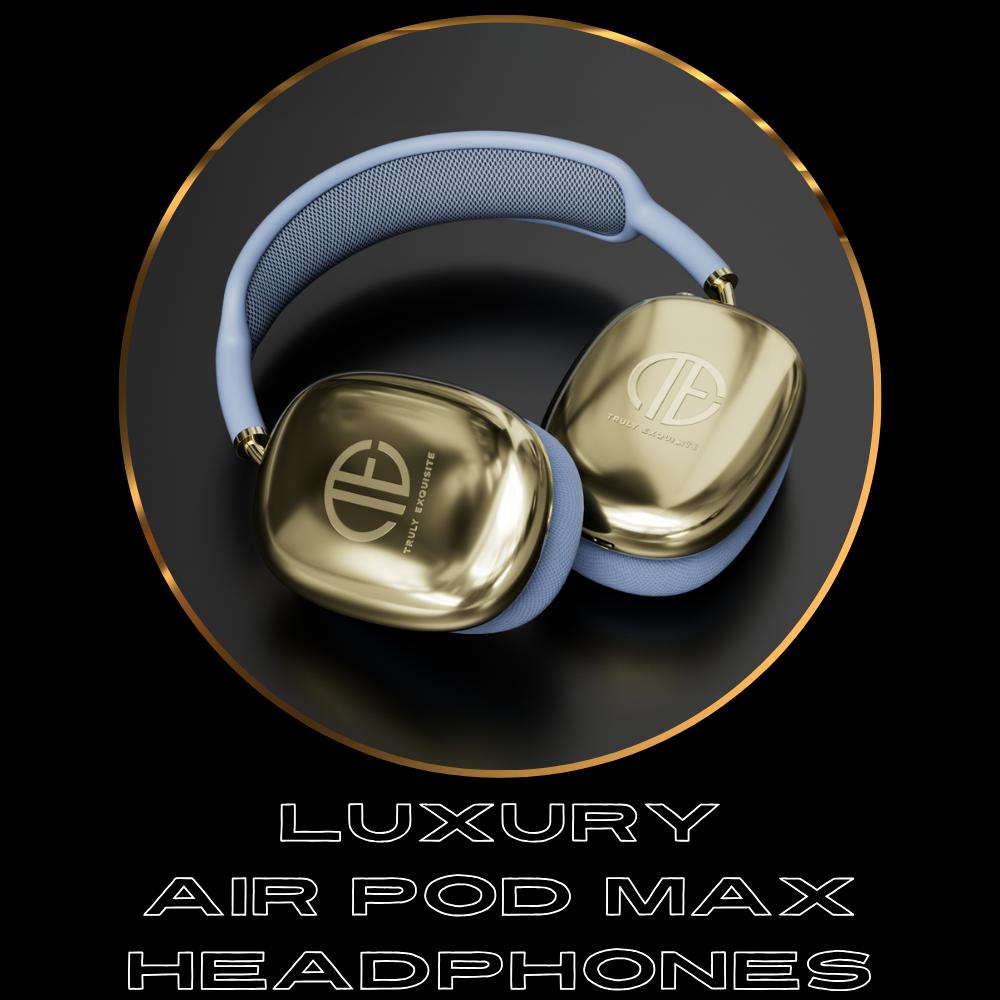 Luxury Apple Air Pod Max - Truly Exquisite
